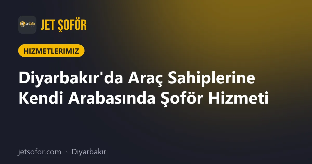 Diyarbakır'da Araç Sahiplerine Kendi Arabasında Şoför Hizmeti