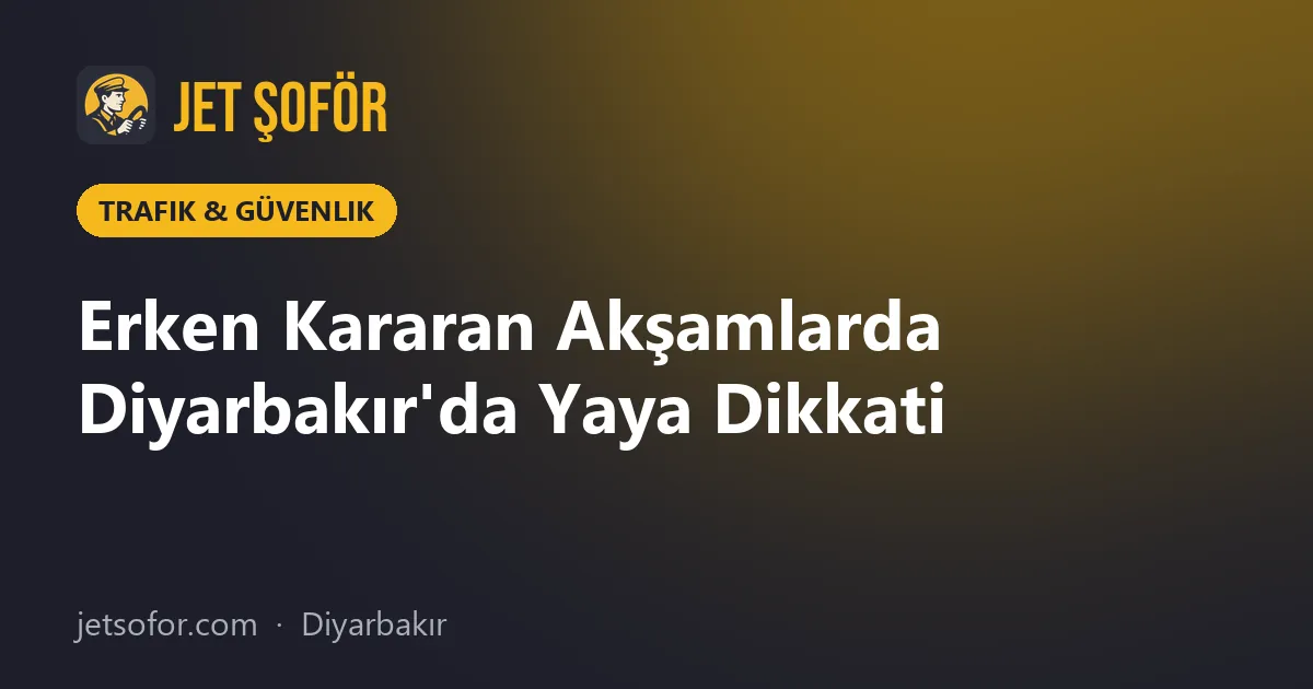 Erken Kararan Akşamlarda Diyarbakır'da Yaya Dikkati