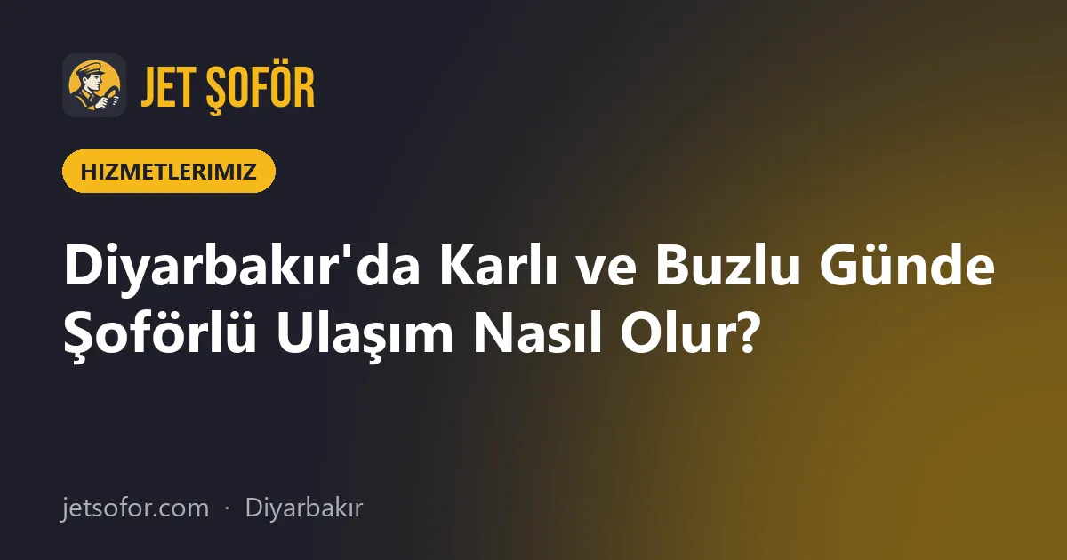 Diyarbakır'da Karlı ve Buzlu Günde Şoförlü Ulaşım Nasıl Olur?