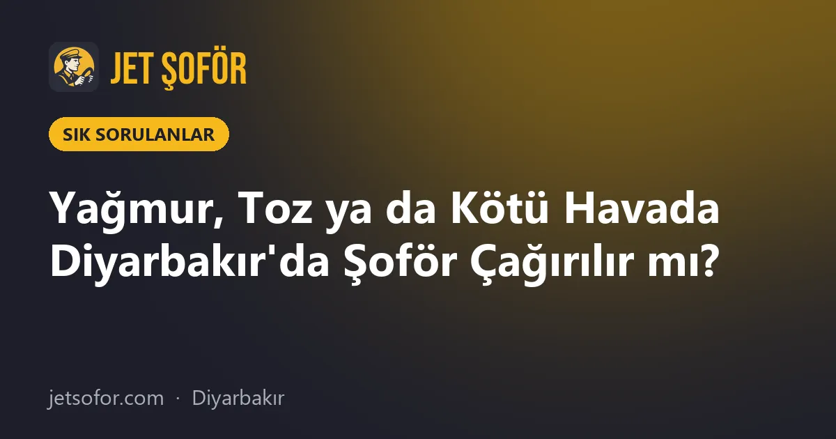 Yağmur, Toz ya da Kötü Havada Diyarbakır'da Şoför Çağırılır mı?