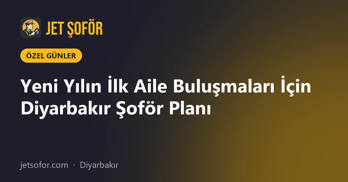 Yeni Yılın İlk Aile Buluşmaları İçin Diyarbakır Şoför Planı