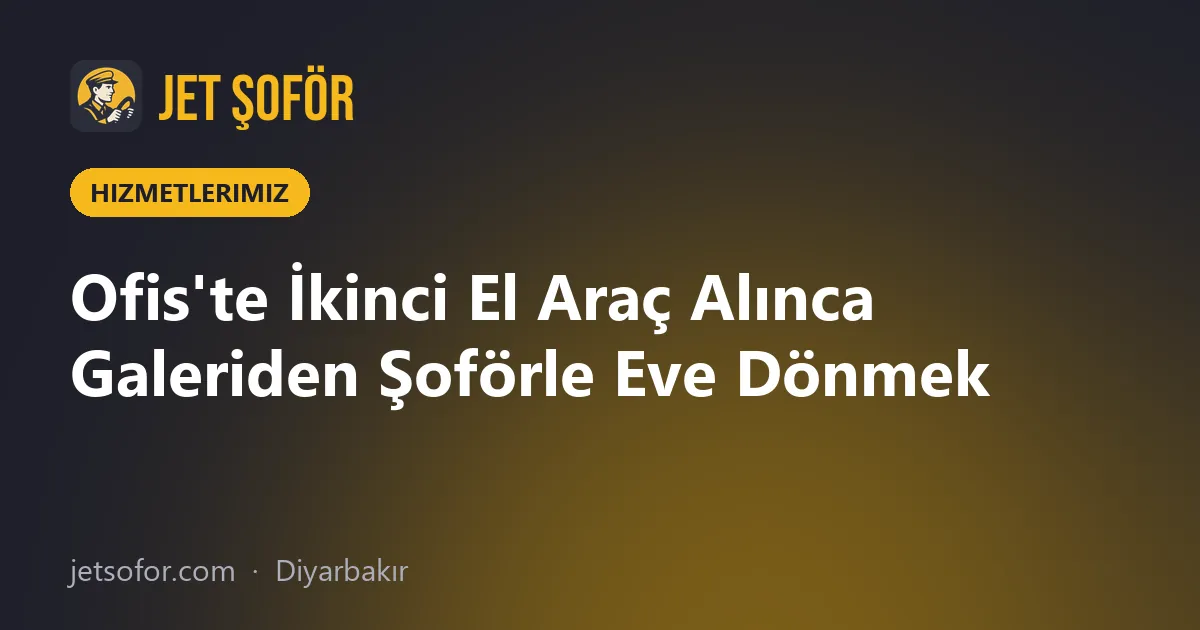 Ofis'te İkinci El Araç Alınca Galeriden Şoförle Eve Dönmek