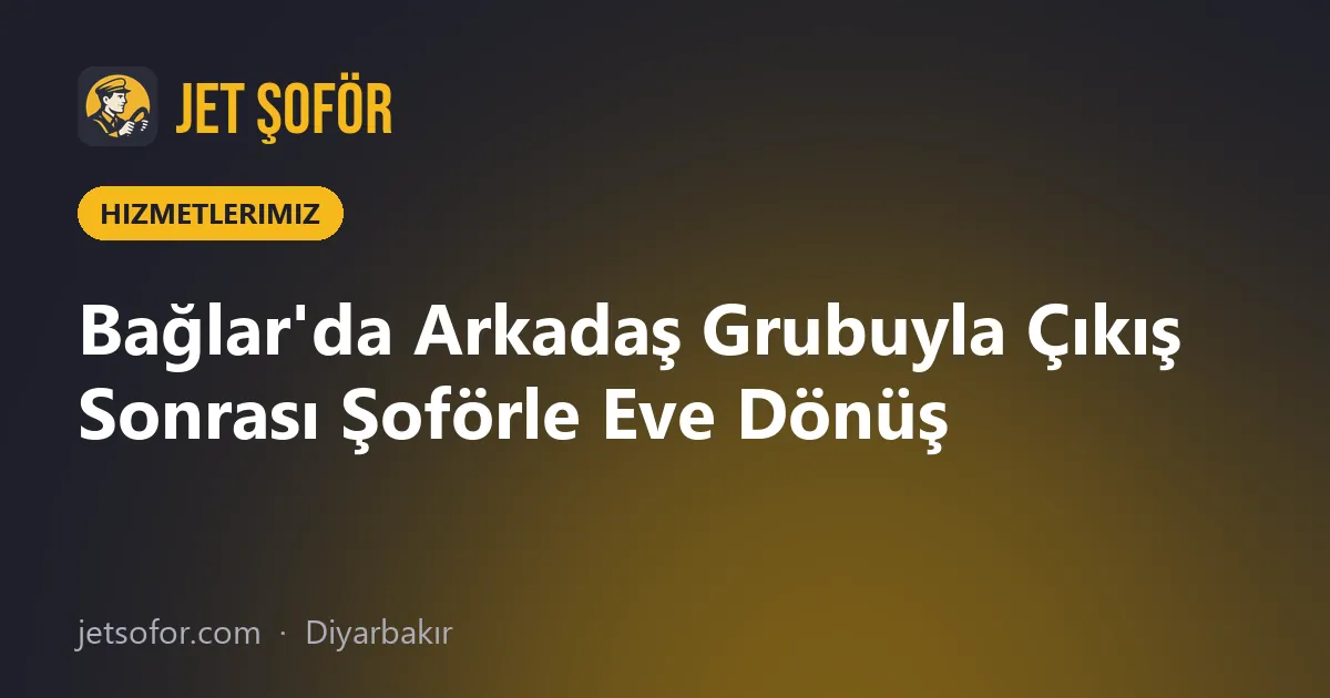 Bağlar'da Arkadaş Grubuyla Çıkış Sonrası Şoförle Eve Dönüş