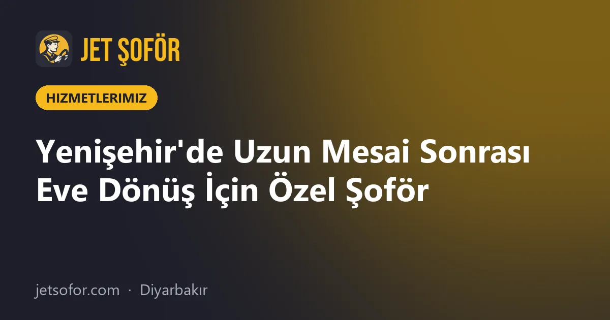 Yenişehir'de Uzun Mesai Sonrası Eve Dönüş İçin Özel Şoför