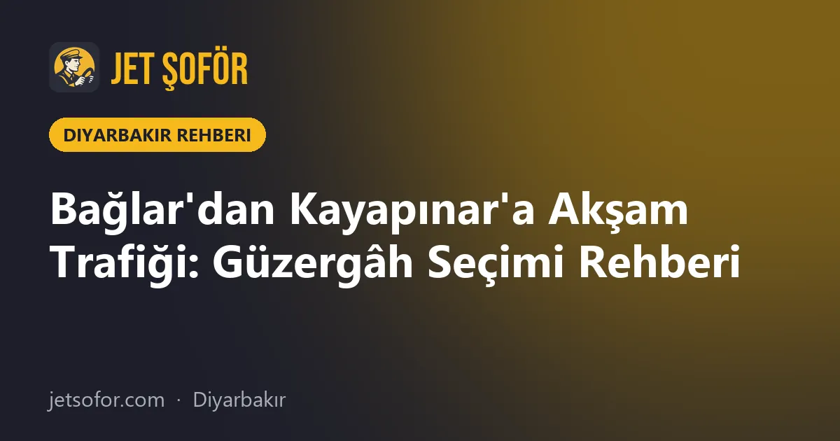 Bağlar'dan Kayapınar'a Akşam Trafiği: Güzergâh Seçimi Rehberi