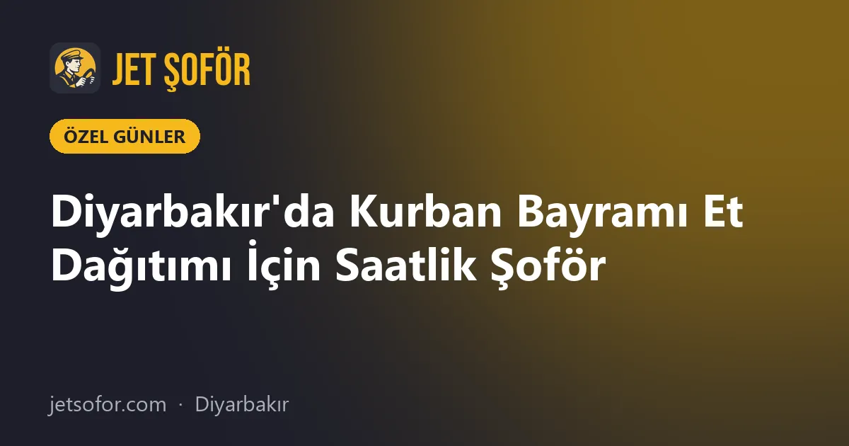 Diyarbakır'da Kurban Bayramı Et Dağıtımı İçin Saatlik Şoför