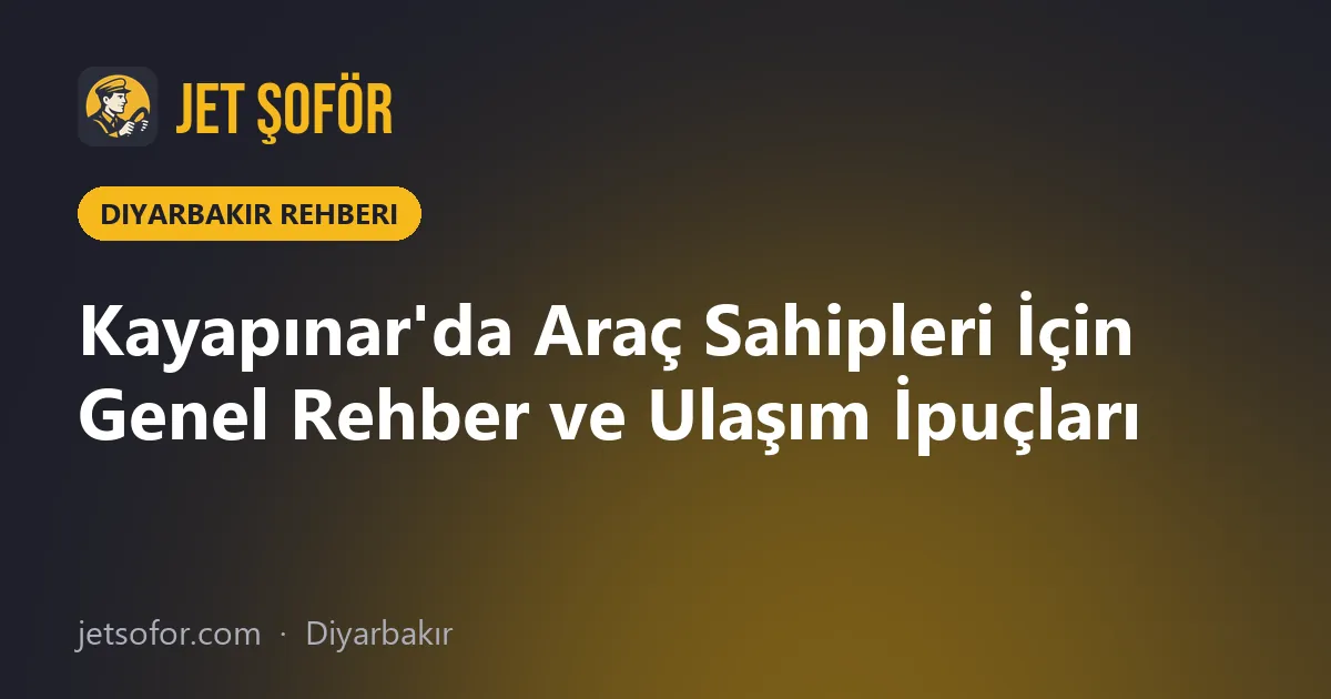 Kayapınar'da Araç Sahipleri İçin Genel Rehber ve Ulaşım İpuçları