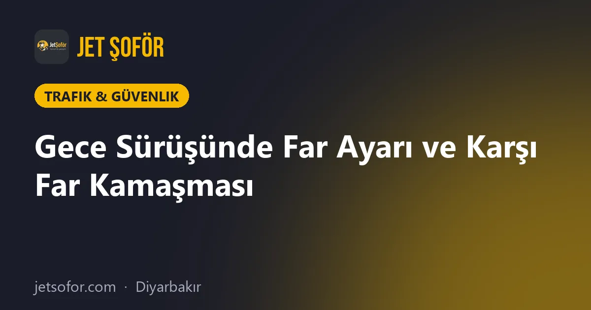 Gece Sürüşünde Far Ayarı ve Karşı Far Kamaşması