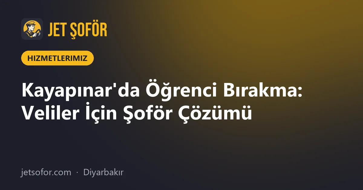 Kayapınar'da Öğrenci Bırakma: Veliler İçin Şoför Çözümü