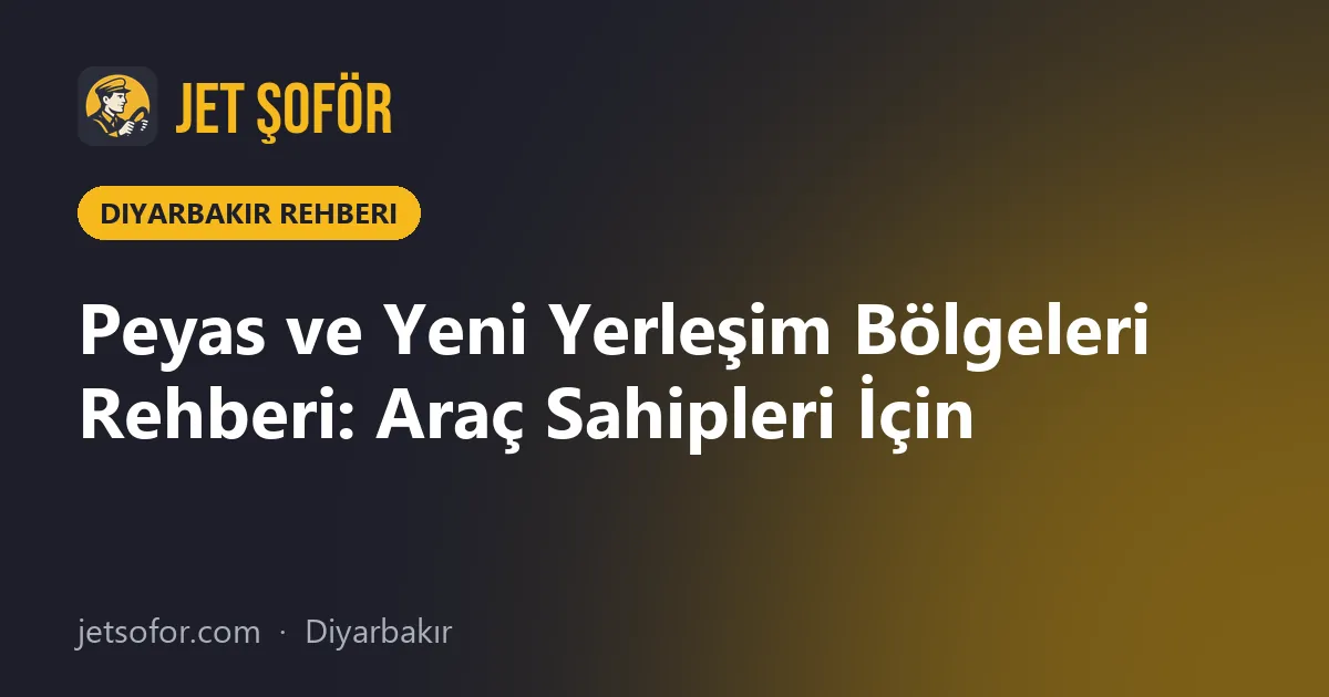 Peyas ve Yeni Yerleşim Bölgeleri Rehberi: Araç Sahipleri İçin
