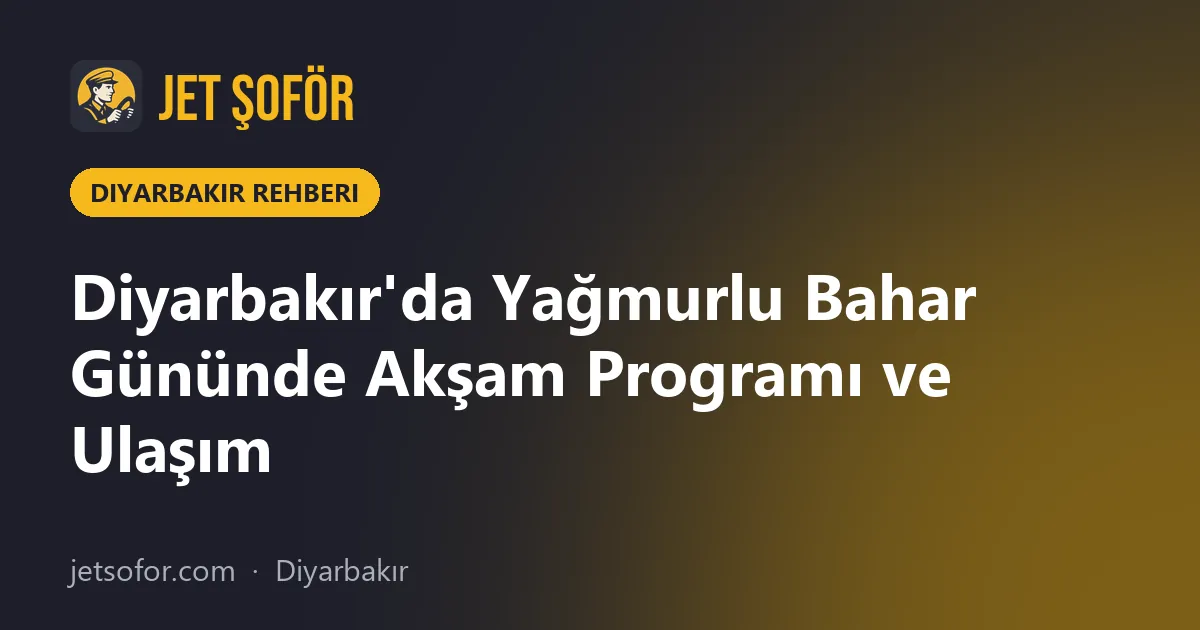 Diyarbakır'da Yağmurlu Bahar Gününde Akşam Programı ve Ulaşım