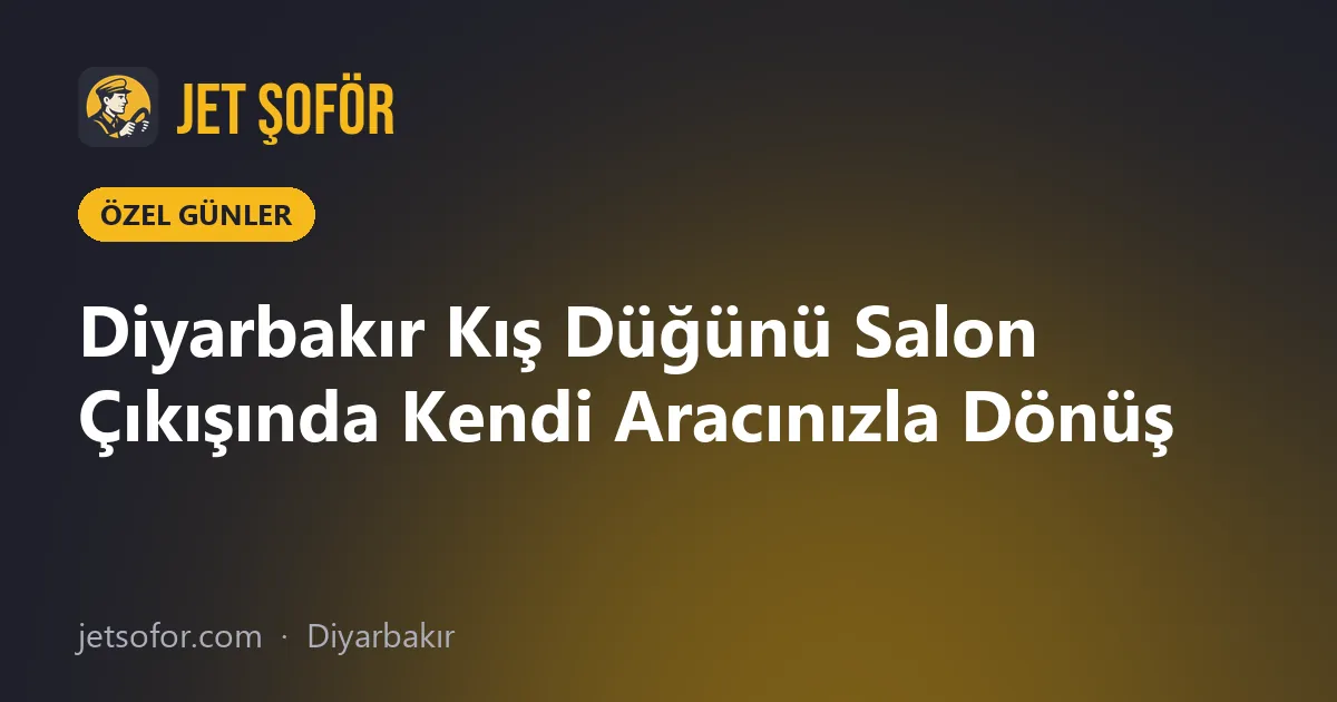 Diyarbakır Kış Düğünü Salon Çıkışında Kendi Aracınızla Dönüş