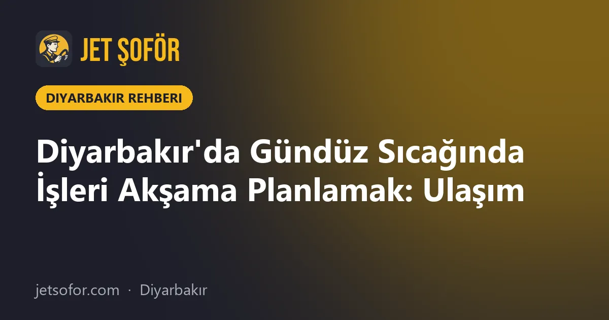 Diyarbakır'da Gündüz Sıcağında İşleri Akşama Planlamak: Ulaşım