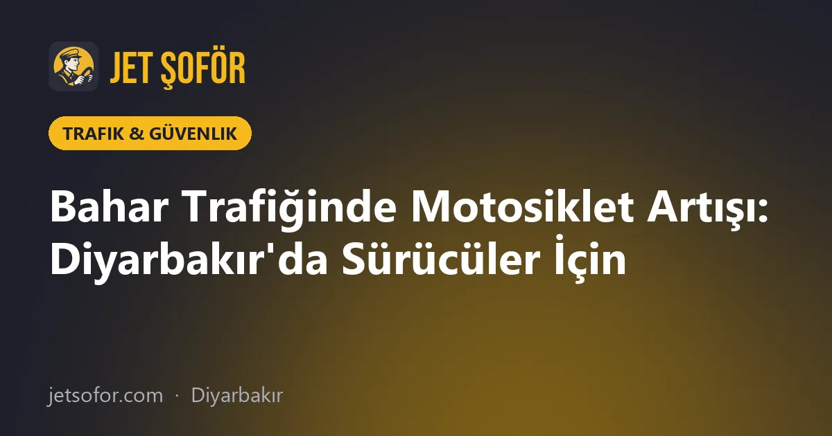 Bahar Trafiğinde Motosiklet Artışı: Diyarbakır'da Sürücüler İçin