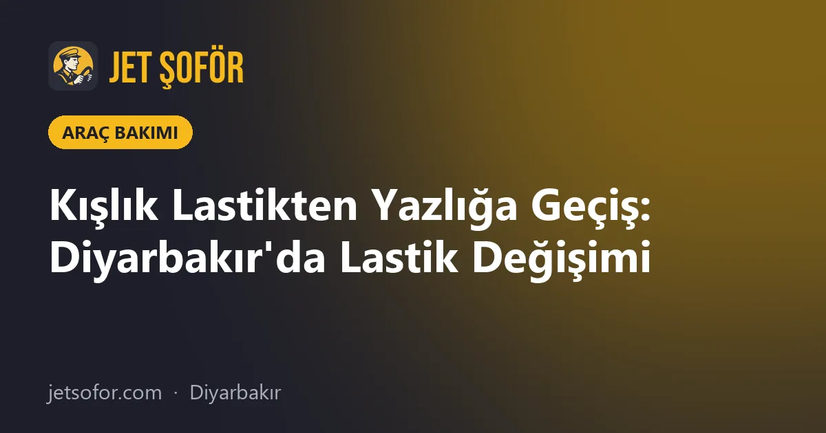Kışlık Lastikten Yazlığa Geçiş: Diyarbakır'da Lastik Değişimi
