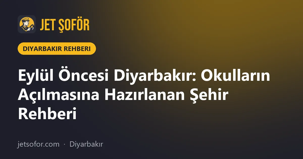 Eylül Öncesi Diyarbakır: Okulların Açılmasına Hazırlanan Şehir Rehberi