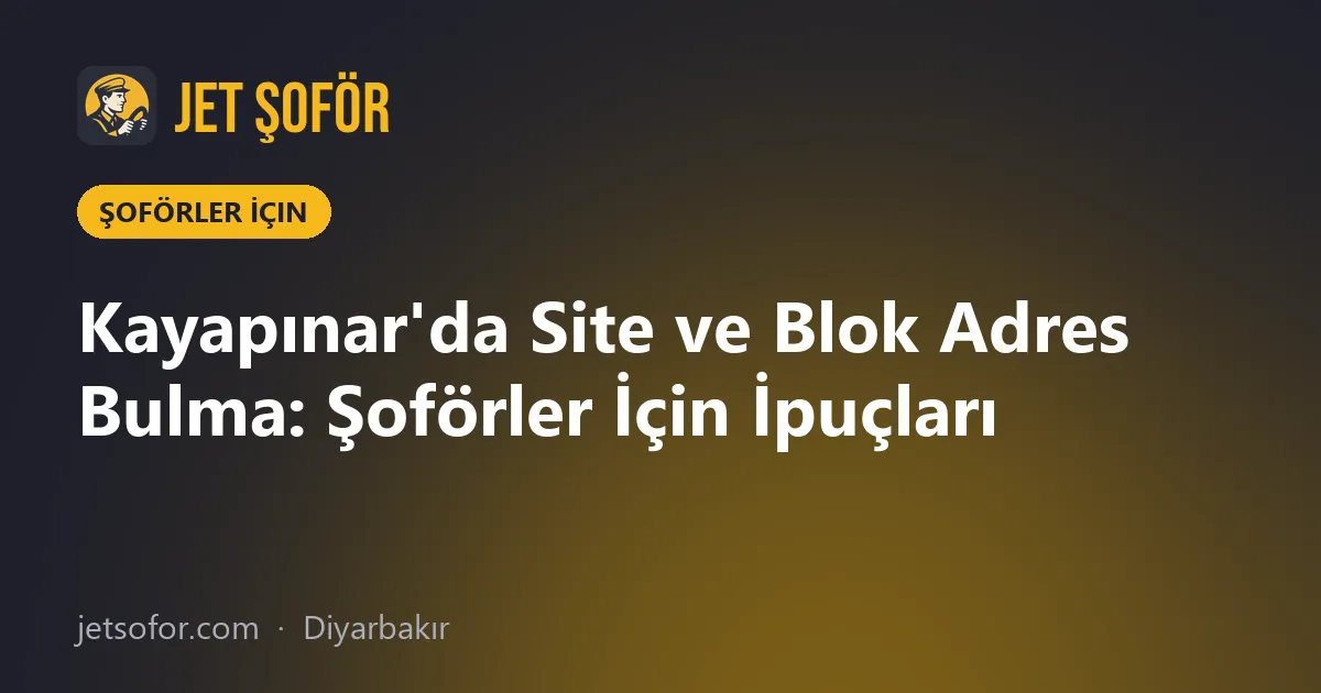 Kayapınar'da Site ve Blok Adres Bulma: Şoförler İçin İpuçları