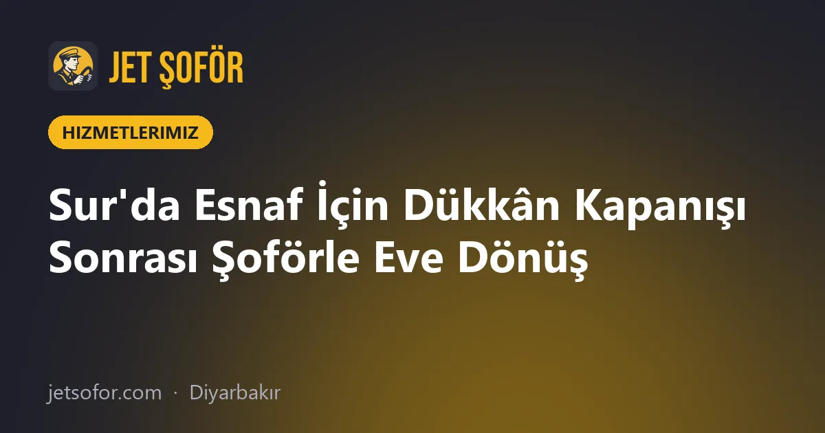 Sur'da Esnaf İçin Dükkân Kapanışı Sonrası Şoförle Eve Dönüş