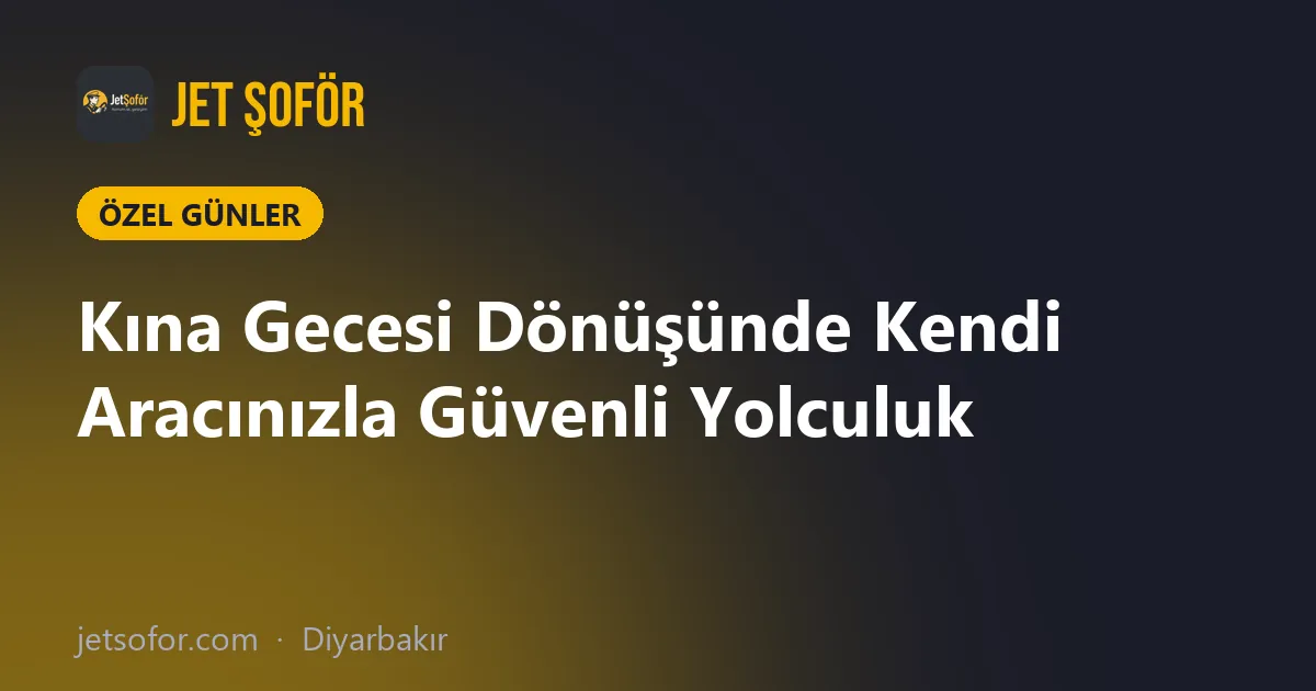 Kına Gecesi Dönüşünde Kendi Aracınızla Güvenli Yolculuk
