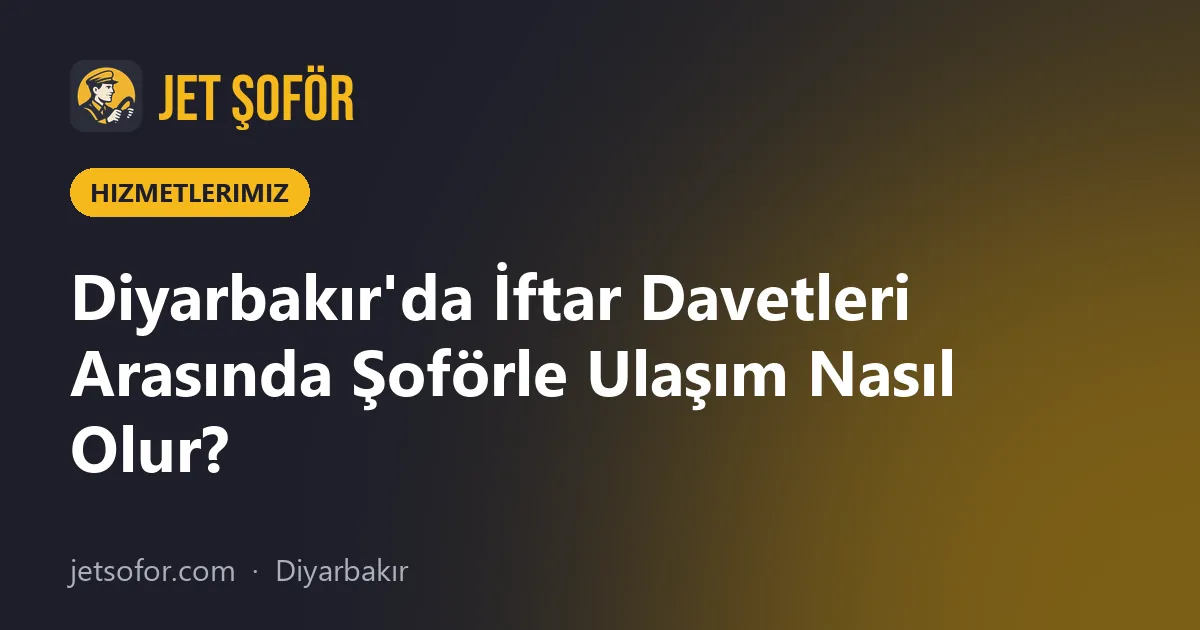 Diyarbakır'da İftar Davetleri Arasında Şoförle Ulaşım Nasıl Olur?