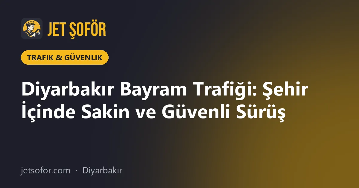 Diyarbakır Bayram Trafiği: Şehir İçinde Sakin ve Güvenli Sürüş