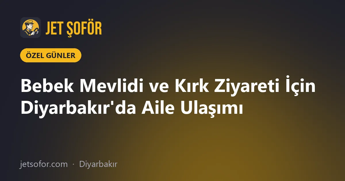 Bebek Mevlidi ve Kırk Ziyareti İçin Diyarbakır'da Aile Ulaşımı