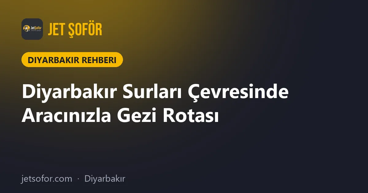 Diyarbakır Surları Çevresinde Aracınızla Gezi Rotası