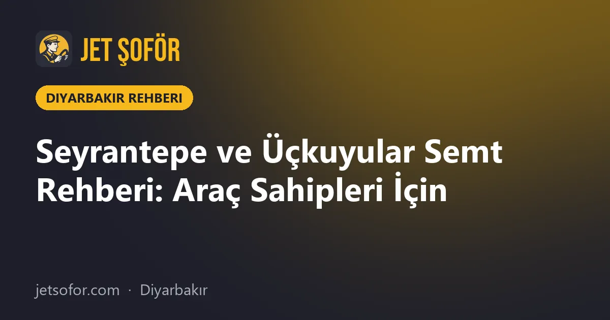 Seyrantepe ve Üçkuyular Semt Rehberi: Araç Sahipleri İçin