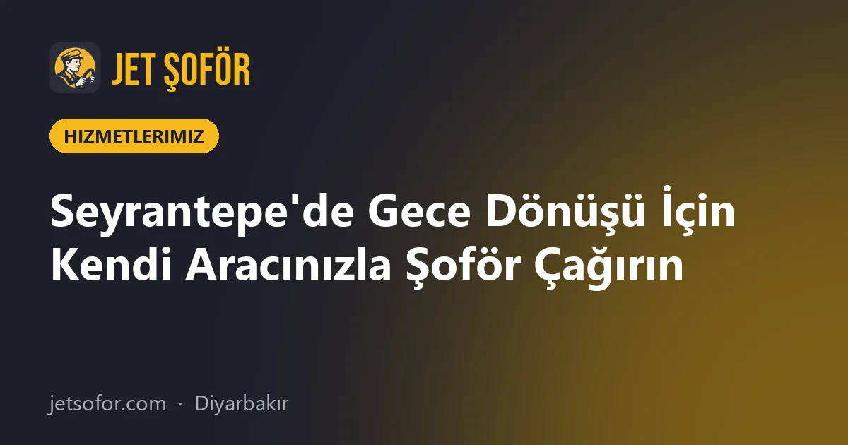 Seyrantepe'de Gece Dönüşü İçin Kendi Aracınızla Şoför Çağırın