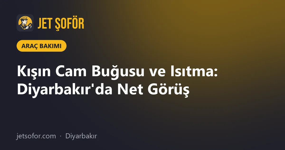 Kışın Cam Buğusu ve Isıtma: Diyarbakır'da Net Görüş
