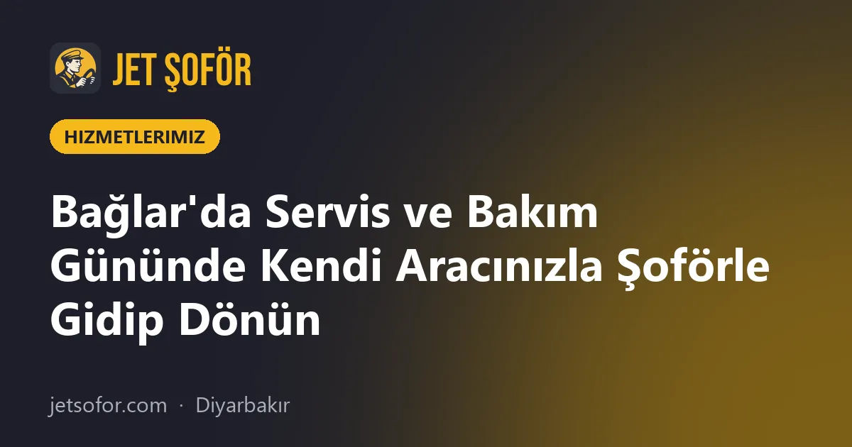 Bağlar'da Servis ve Bakım Gününde Kendi Aracınızla Şoförle Gidip Dönün