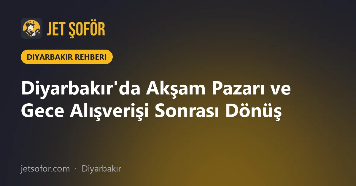 Diyarbakır'da Akşam Pazarı ve Gece Alışverişi Sonrası Dönüş